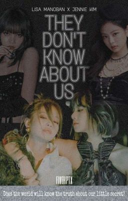 They Don't Know About Us (JenLisa Fanfic) CMPLTD cover