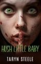 Hush Little Baby by authortarynsteele