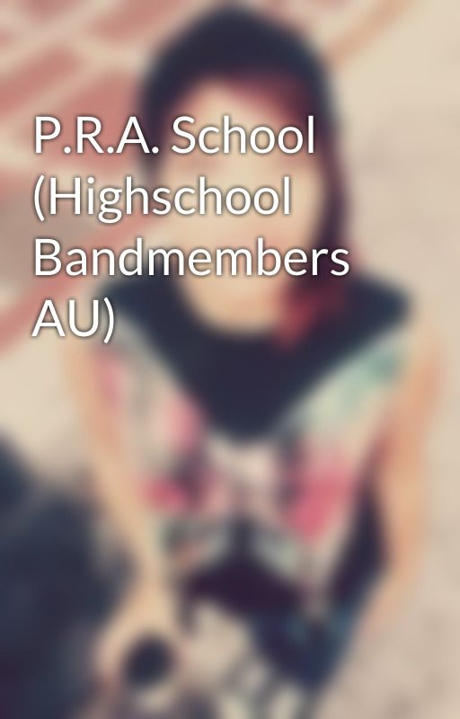 P.R.A. School (Highschool Bandmembers AU) by iamasaint