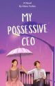 My Possessive CEO by DianaToribio23