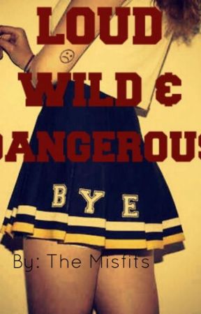 Loud, wild, and dangerous. by To_be_queen