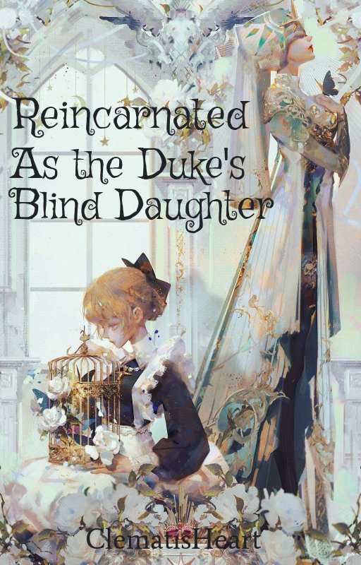 Reincarnated as the Duke's Blind Daughter by ClematisHeart