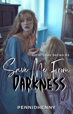 Save Me From Darkness [Girls' Love Series #3]  cover