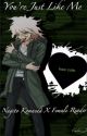 You're Just Like Me // Obsessed Nagito Komaeda X Female Reader by skeletiion