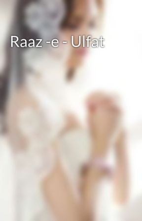 Raaz -e - Ulfat by raimanan