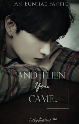 And Then You Came... [Eunhae] |✔ cover