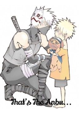 {{DISCONTINUED}} That's The Anbu... ||Kakashi x Child Naruto|| cover