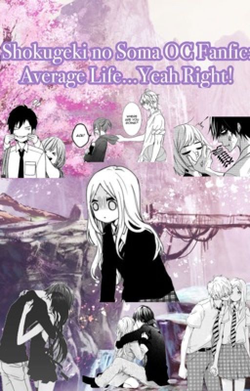 Shokugeki no Soma OC Fanfic: Average Life...Yeah Right! by Michiyo-San