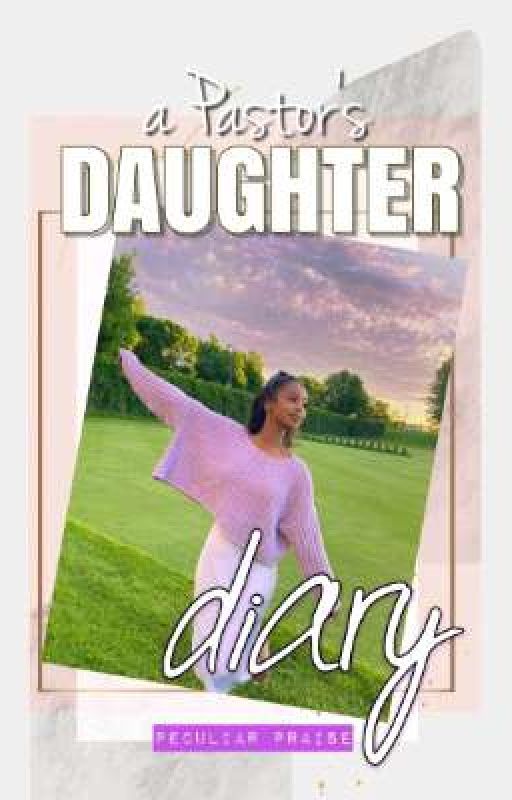 A Pastor's Daughter's Diary by PeculiarPraise