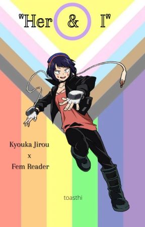 Her and I (Kyouka Jirou x Fem Reader) COMPLETED by toasthi