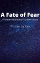 A Fate of Fear | DreamNotFound by icey_stars