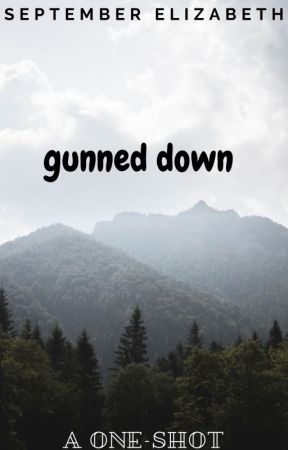 Gunned Down | One-shot by ireadbooks012345