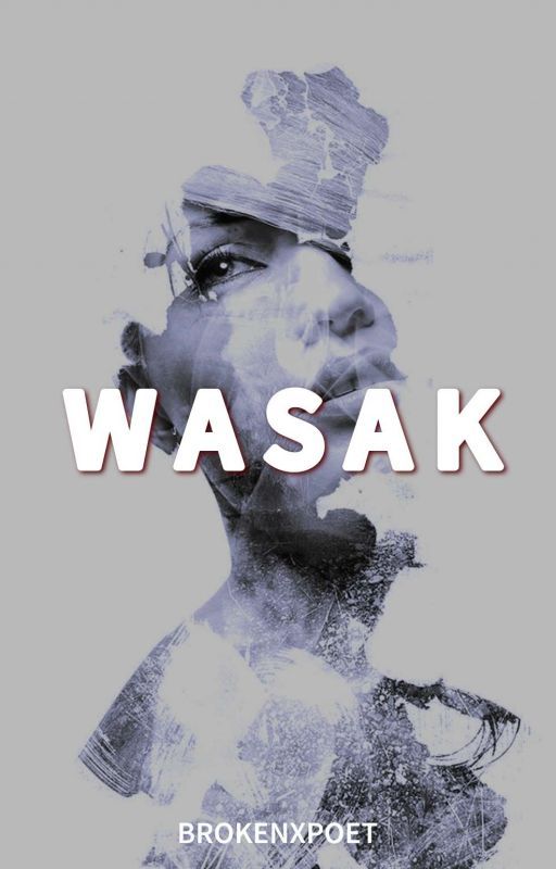 W A S A K by brokenxpoet