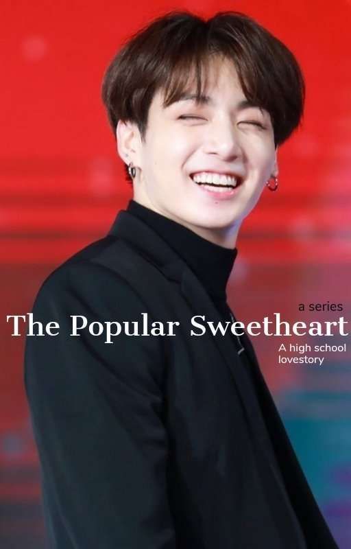 The Popular Sweetheart - Jeon Jungkook ✅ by BunnyJayFics