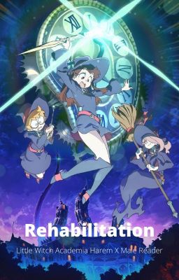 [DISCONTINUED] Rehabilitation {Little Witch Academia Harem X Shy Male Reader} cover