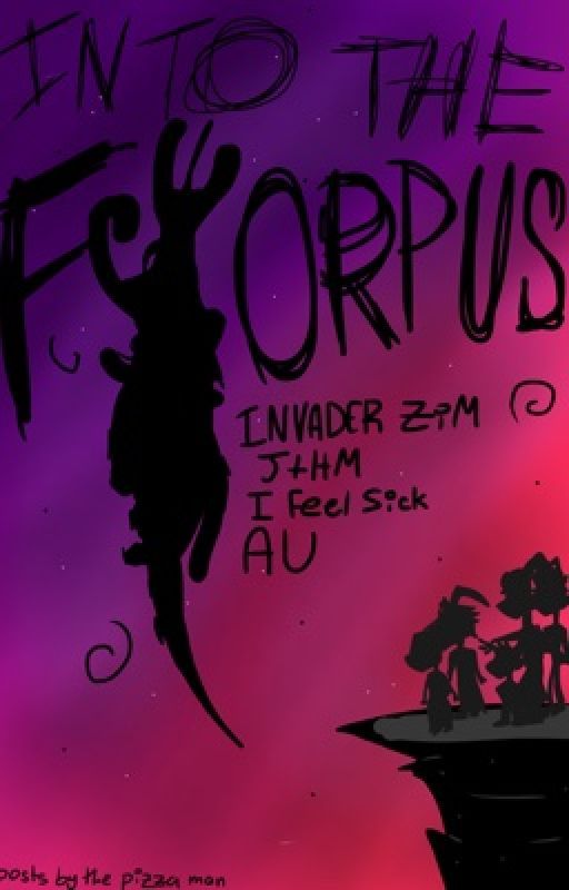 INTO THE FLORPUS (Invader ZiM, JtHM, IFS AU) [WIP] by postsbythepizzaman