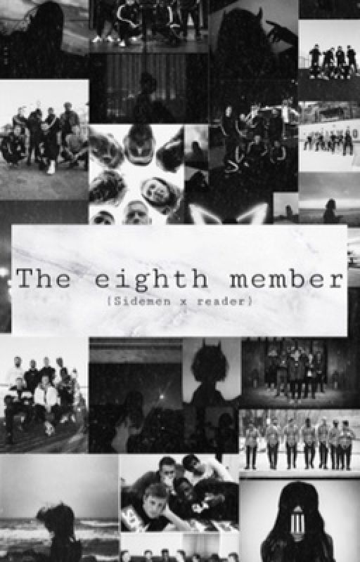 The Eighth Member (Sidemen x reader) by Eyelynthederp