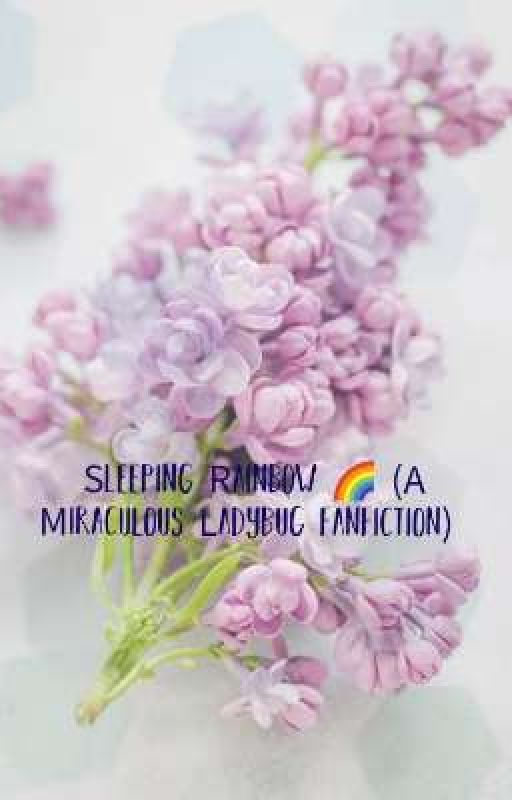 Sleeping Rainbow (A Miraculous Ladybug fanfiction) by FaeShire