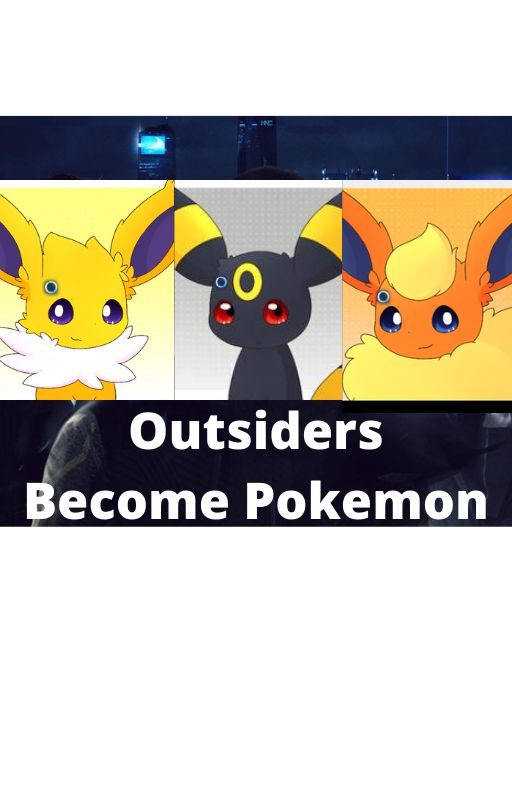 Outsiders Become Pokémon by J-the-Jolteon