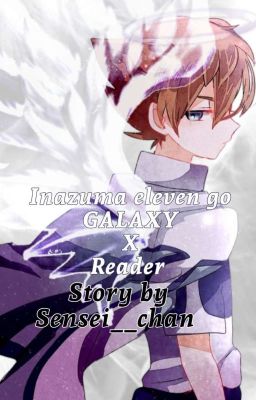 Inazuma eleven go X reader [GALAXY/BOOK III] cover