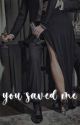 you saved me [ COMPLETED ]  by niicoleee14