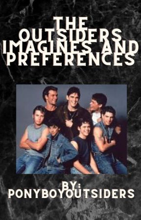 The Outsiders Imagines and Preferences by werebloodyinspired