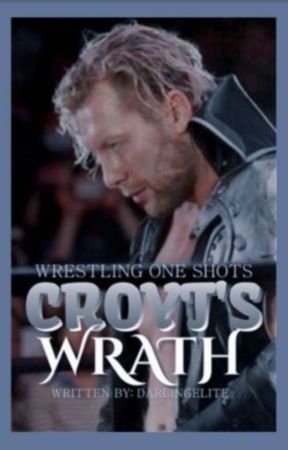 CROYT'S WRATH I wrestling oneshots (COMPLETE) by darlingelite