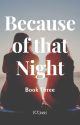 Because of that Night (Book 3) by jcc3495