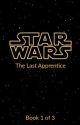 The Last Apprentice: A Star Wars Story by Corona1223