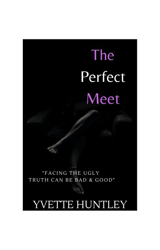 THE PERFECT MEET, "Facing the Ugly Truth Can Be Bad & Good" by yvettehuntley