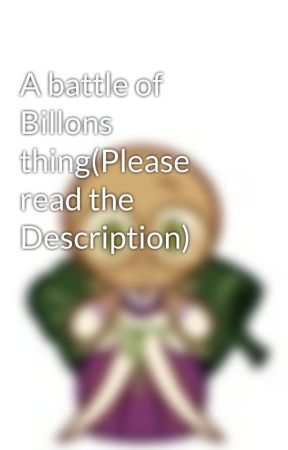 A battle of Billons thing(Please read the Description) by Bagelsforall