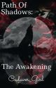 Path Of Shadows: The Awakening by Cadaver_Girl