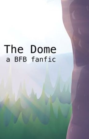 The Dome - A BFDI Fanfic by ashenxfall