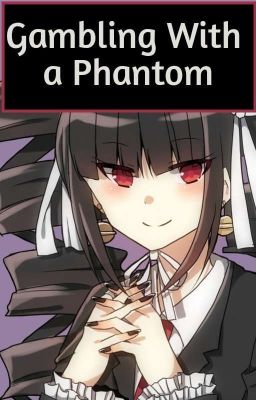 Gambling With A Phantom - Celestia Ludenberg x Male Reader cover