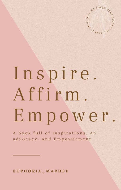 Inspire. Affirm. Empower by euphoria_marhee