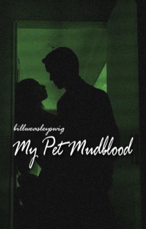 My Pet Mudblood  by billweasleyswig