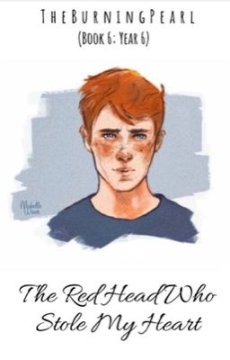 The Red Head Who Stole My Heart ~•Ron Weasley x Reader•~ (Book 6; Year 6) cover