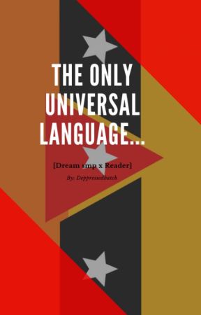 The Only Universal Language...[Dream smp x Reader] by DeppressedBatch