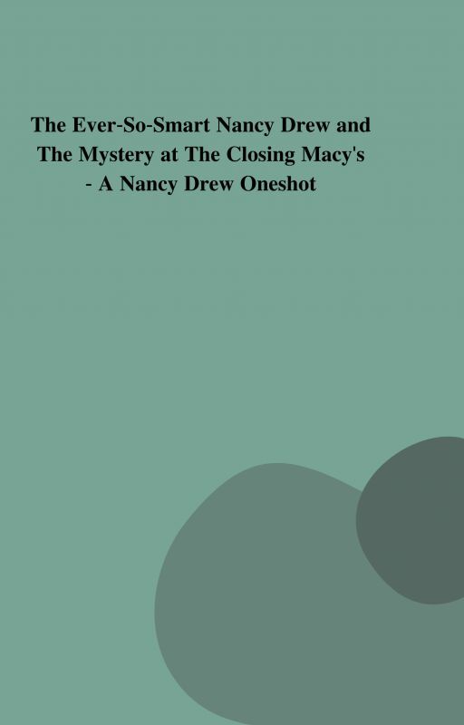 The Ever-So-Smart Nancy Drew and The Mystery at The Closing Macy's by fine_fiona