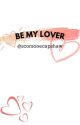 Be My Lover by ameliasarizona