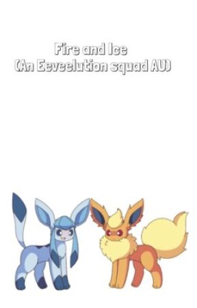 Fire and Ice (an Eeveelution squad AU) by speedxlazuil125