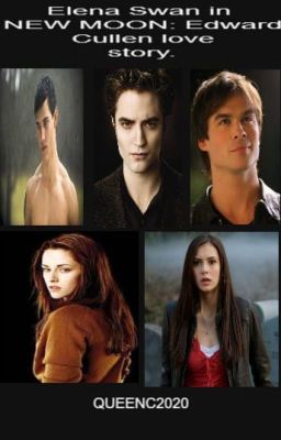 Elena Swan in New moon: Edward Cullen Love story. cover