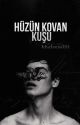 HÜZÜN KOVAN KUŞU   by khaleessiiii