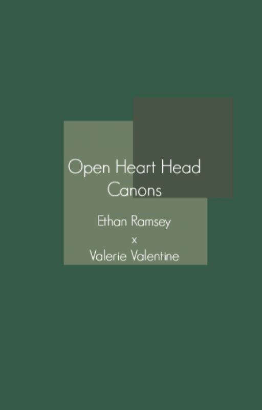 Open Heart Headcanons (Ethan Ramsey x Valerie Valentine) by OHRamsey