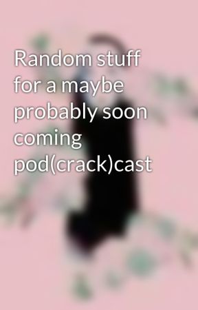 Random stuff for a maybe probably soon coming pod(crack)cast by Michi_iii