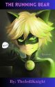 The Running Bear (Cat Noir x Reader) by TheJediKnight04