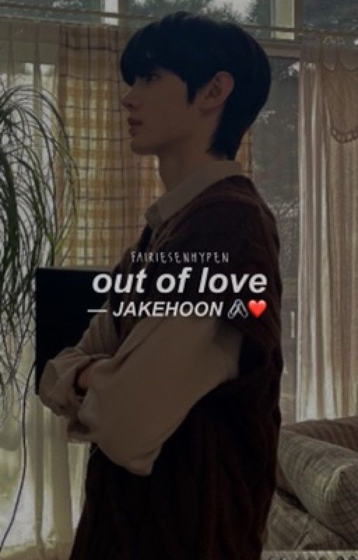 out of love | jakehoon  by fairiesenhypen