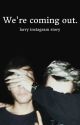 We're Coming out. {LARRY STYLINSON INSTAGRAM} by BookWormThings1328