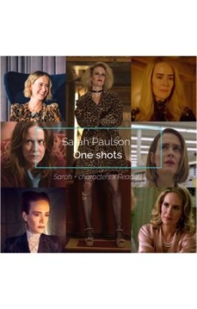 Sarah Paulson One shots (Sarah   characters x Reader)  by sarahpaulsonn1