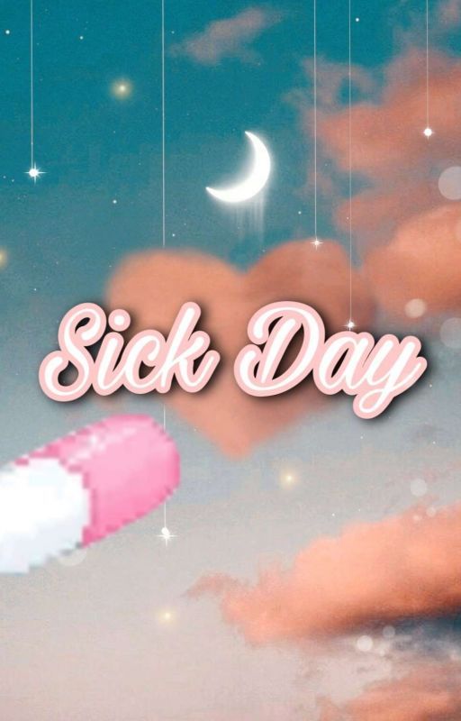 💊Sick Day💊 by SaraBrian272